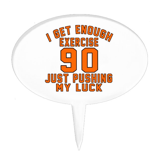 I get enough exercise 90 just pushing my luck cake topper (Front)