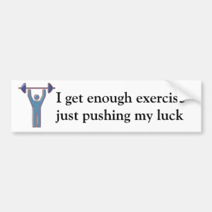 I get enough exercise Bumper Sticker