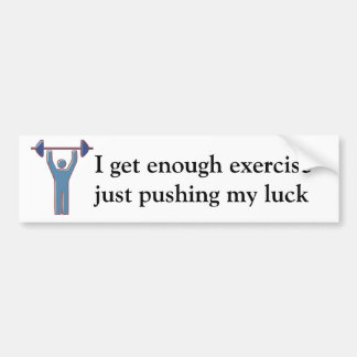 I get enough exercise Bumper Sticker