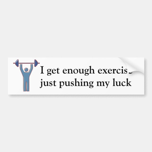 I get enough exercise Bumper Sticker (Front)