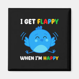 I Get Flappy When I’m Happy Autism Awareness Day B Magnet