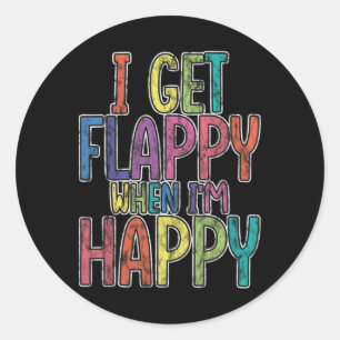 I Get Flappy When I'm Happy Autism Awareness Joyfu Classic Round Sticker