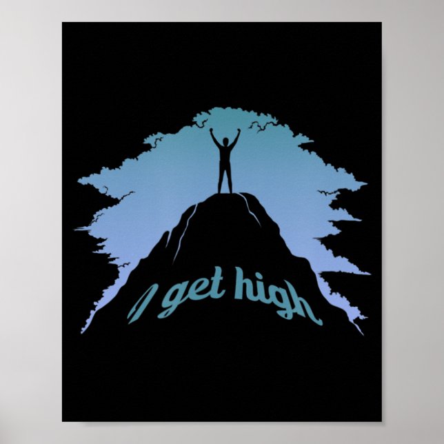 I Get High  Fun Rock Climbing Humor Climber Pun  Poster (Front)