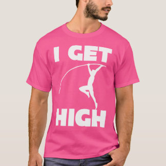 I Get High Funny Pole Vaul T-Shirt