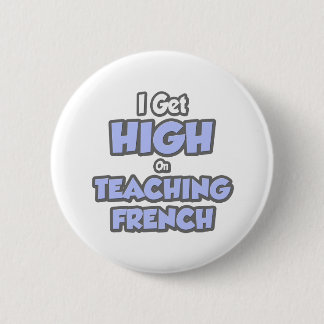 I Get High On Teaching French Pinback Button