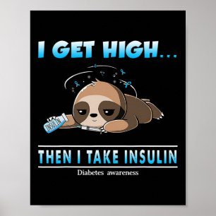 I Get High Then I Take Insulin Diabetes Awareness Poster