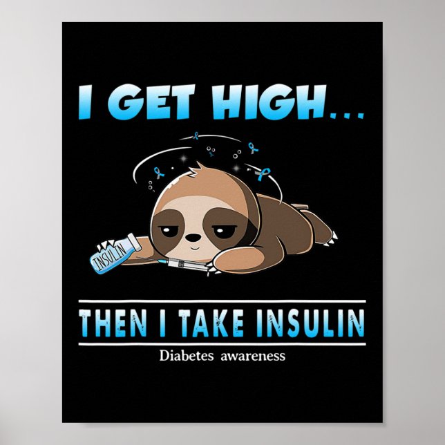 I Get High Then I Take Insulin Diabetes Awareness  Poster (Front)