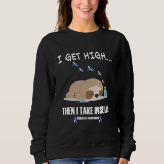 I get High then I take insulin Diabetes awareness Sweatshirt