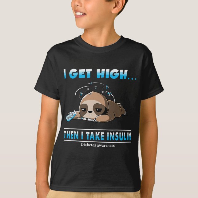 I get high then I take insulin diabetes awareness T-Shirt (Front)