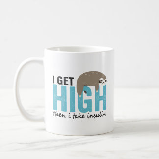 I Get High Then I Take Insulin Funny Diabetic Gift Coffee Mug