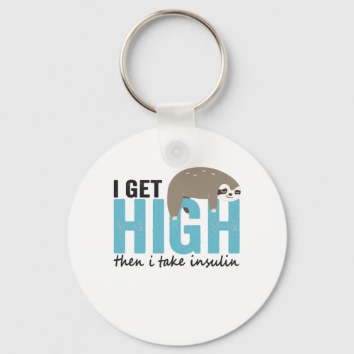 I Get High Then I Take Insulin Funny Diabetic Gift Keychain