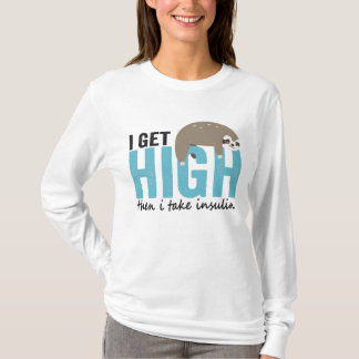 I Get High Then I Take Insulin Funny Diabetic Gift T-Shirt