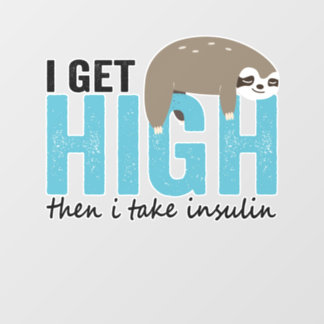 I Get High Then I Take Insulin Funny Diabetic Gift Wall Decal