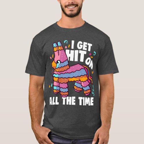 I Get Hit On All The Time Funny Cinco De Mayo Pina T_Shirt