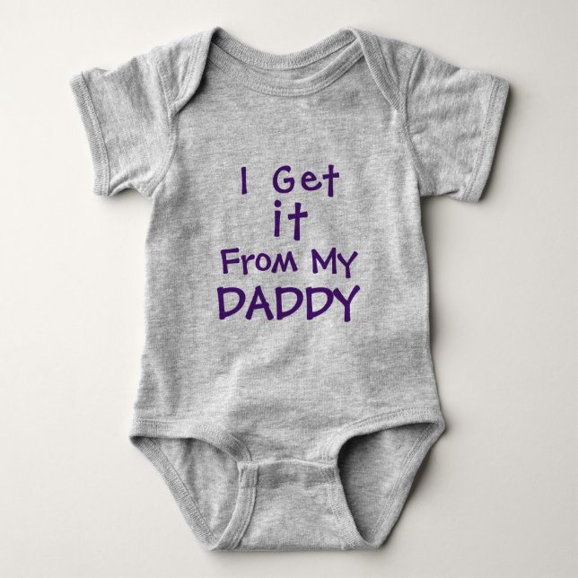 I Get It From My Daddy Baby Bodysuit (Front)