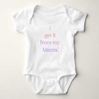 I get it from my Mama! Baby Onsie Baby Bodysuit