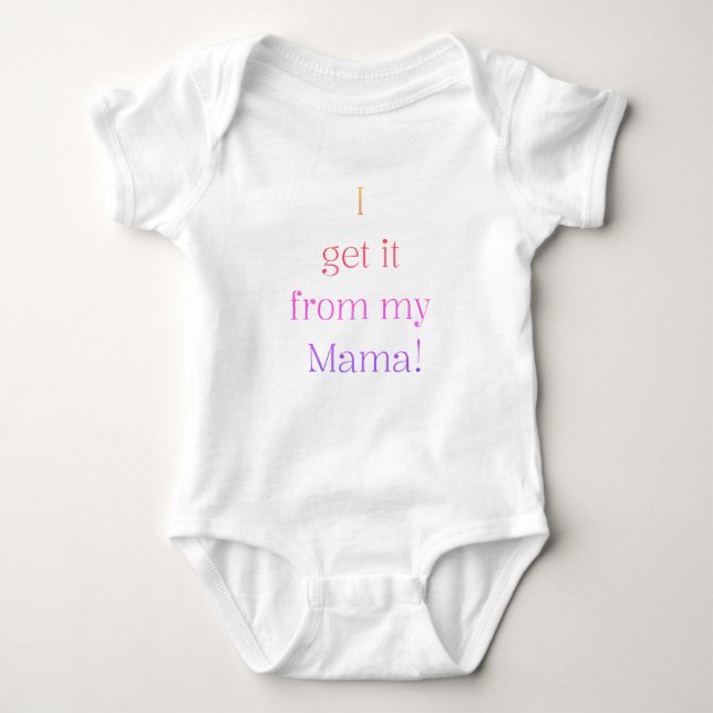 I get it from my Mama! Baby Onsie Baby Bodysuit (Front)