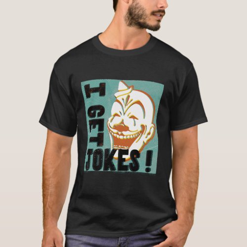 I Get Jokes T_Shirt
