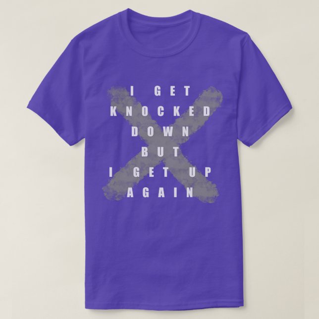 I Get Knocked Down But I Get Up Again T-Shirt (Design Front)