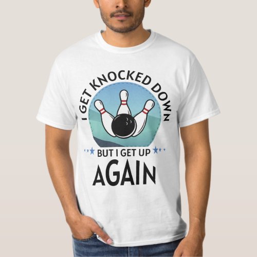 I Get Knocked Down But I Get Up Again T_Shirt