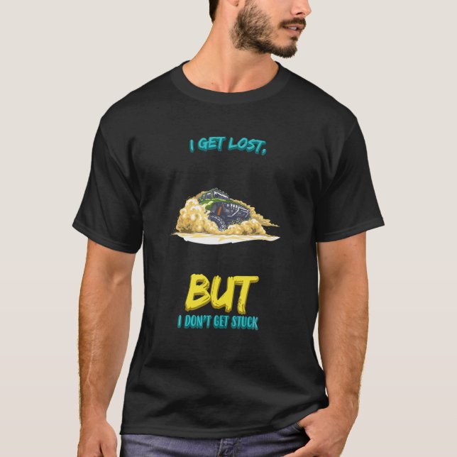 I Get Lost But I Don't Get Stuck Funny Humor Fun T-Shirt (Front)