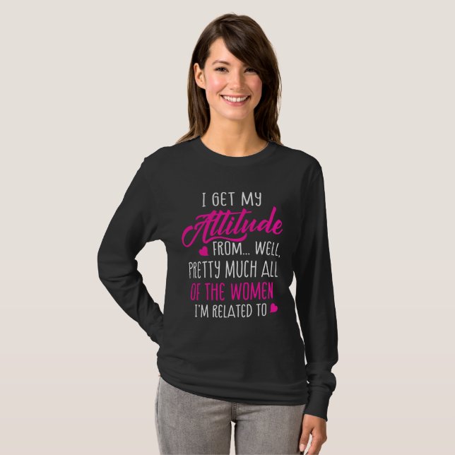 I Get My Attitude From All Women Funny Girly T-Shirt (Front Full)