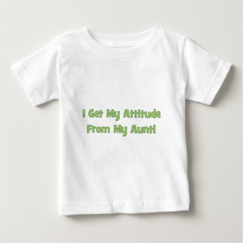 I Get My Attitude From My Aunt Baby T_Shirt