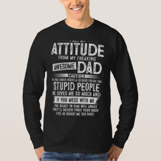 I Get My Attitude From My Dad Freaking Awesome T-Shirt