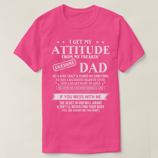 I Get My Attitude From My Freakin Awesome Dad He I T-Shirt (Design Front)