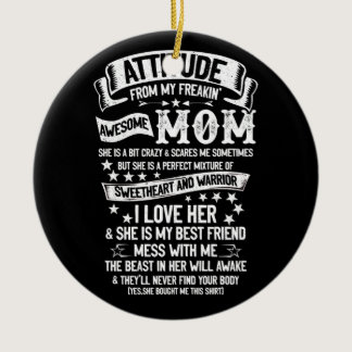 I Get My Attitude From My Freakin Awesome Mom Ceramic Ornament