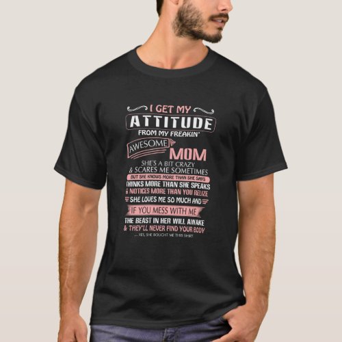 I Get My Attitude From My Freakin Awesome Mom  T_Shirt