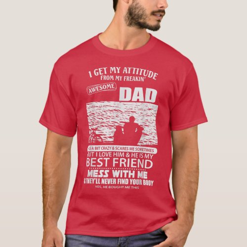 I Get My Attitude From My Freaking Awesome Dad Fun T_Shirt