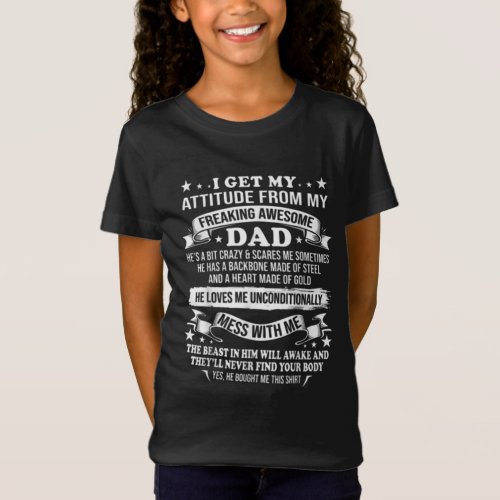 I Get My Attitude From My Freaking Awesome Dad   T_Shirt