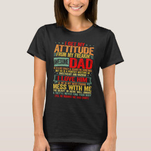 I Get My Attitude From My Freaking Awesome Daddy P T-Shirt