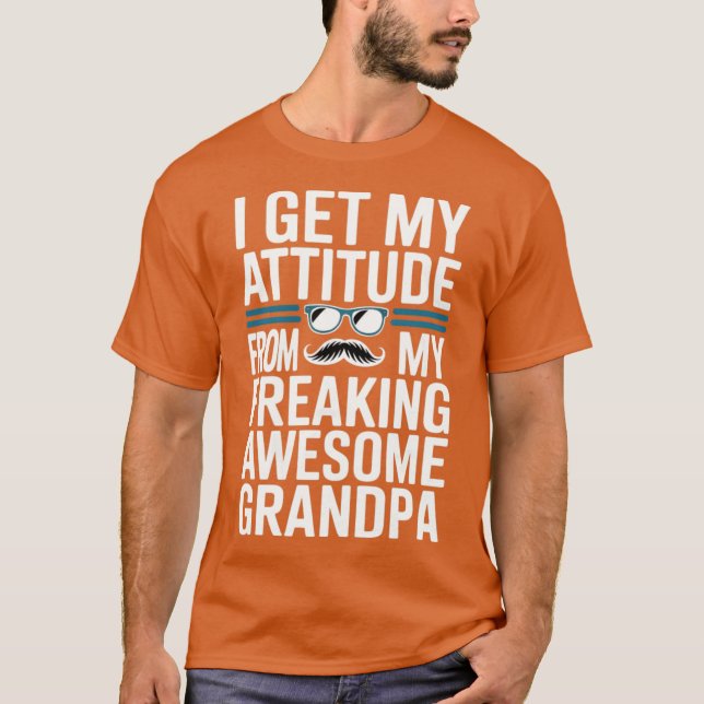 I Get My Attitude from My Freaking Awesome Grandpa T-Shirt (Front)