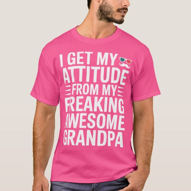 I Get My Attitude from My Freaking Awesome Grandpa T-Shirt (Front)
