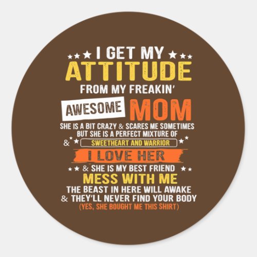 I Get My Attitude From My Freaking Awesome Mom Classic Round Sticker