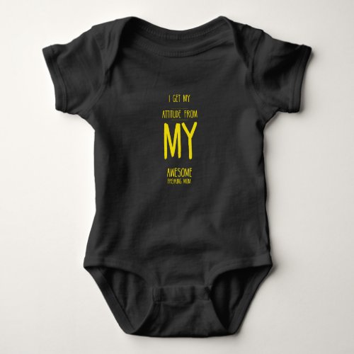 I get my attitude from my freaking awesome mom fun baby bodysuit
