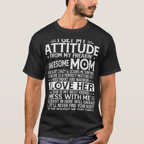 i get my attitude from my freaking awesome mom mor T_Shirt