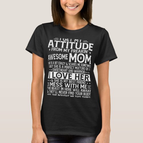i get my attitude from my freaking awesome mom mor T_Shirt
