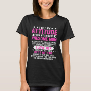 I Get My Attitude From My Freaking Awesome Mom Mot T-Shirt