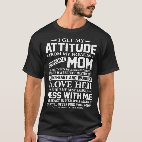 I Get My Attitude From My Freaking Awesome Mom Shi T_Shirt