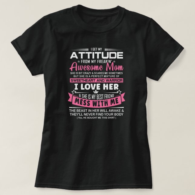 I Get My Attitude From My Freaking Awesome Mom T-Shirt (Design Front)