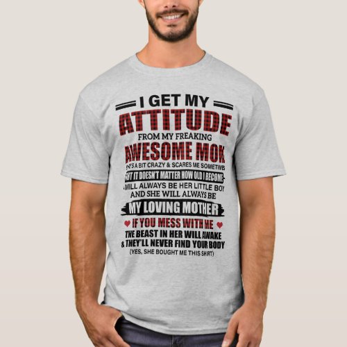 I get my attitude from my freaking awesome mom T_Shirt