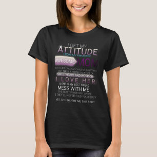 I Get My Attitude From My Freaking Awesome Mom T-Shirt