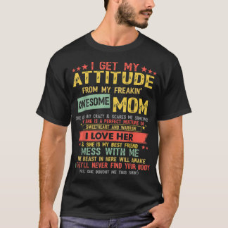 I Get My Attitude From My Freaking Awesome Mom Vin T-Shirt