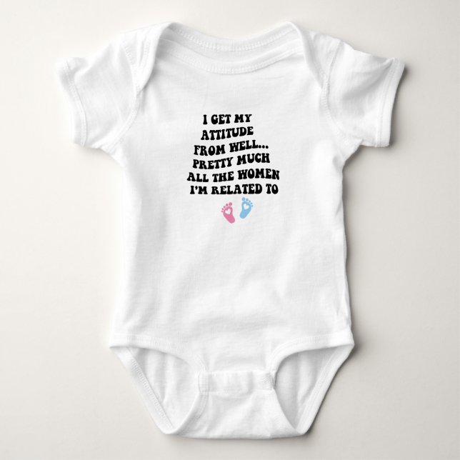 i get my attitude From well... pretty much all the Baby Bodysuit (Front)