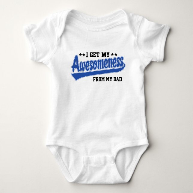 I Get My Awesomeness From My Dad Baby Bodysuit (Front)