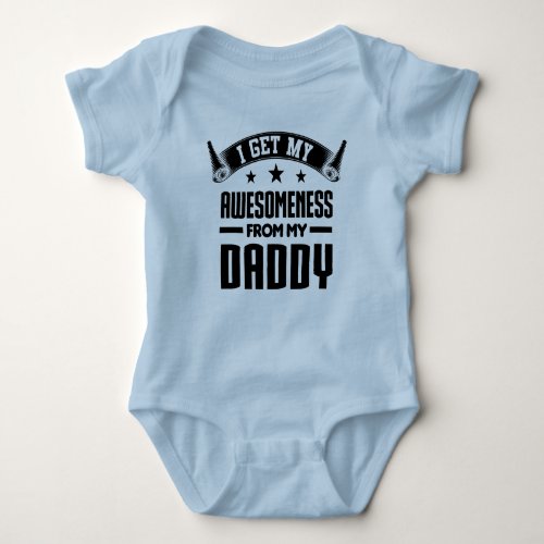 I Get My Awesomeness From My Daddy Baby Bodysuit