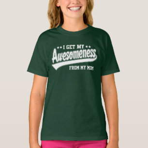 I Get My Awesomeness From My Mom T-Shirt